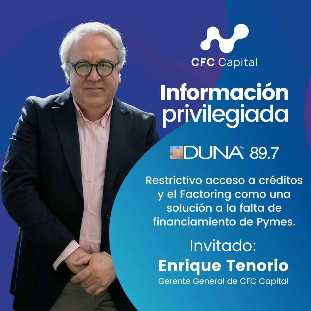 Enrique Tenorio, Gerente General de CFC Capital en Radio Duna: "Las pymes vigentes están demandando crédito y no hay mejor formar para financiarse que el Factoring"