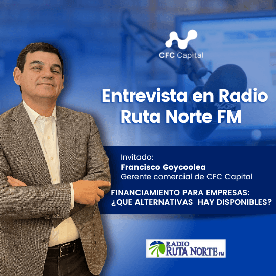 Entrevista Radio Ruta Norte FM con Francisco Goycoolea, gerente comercial de CFC Capital