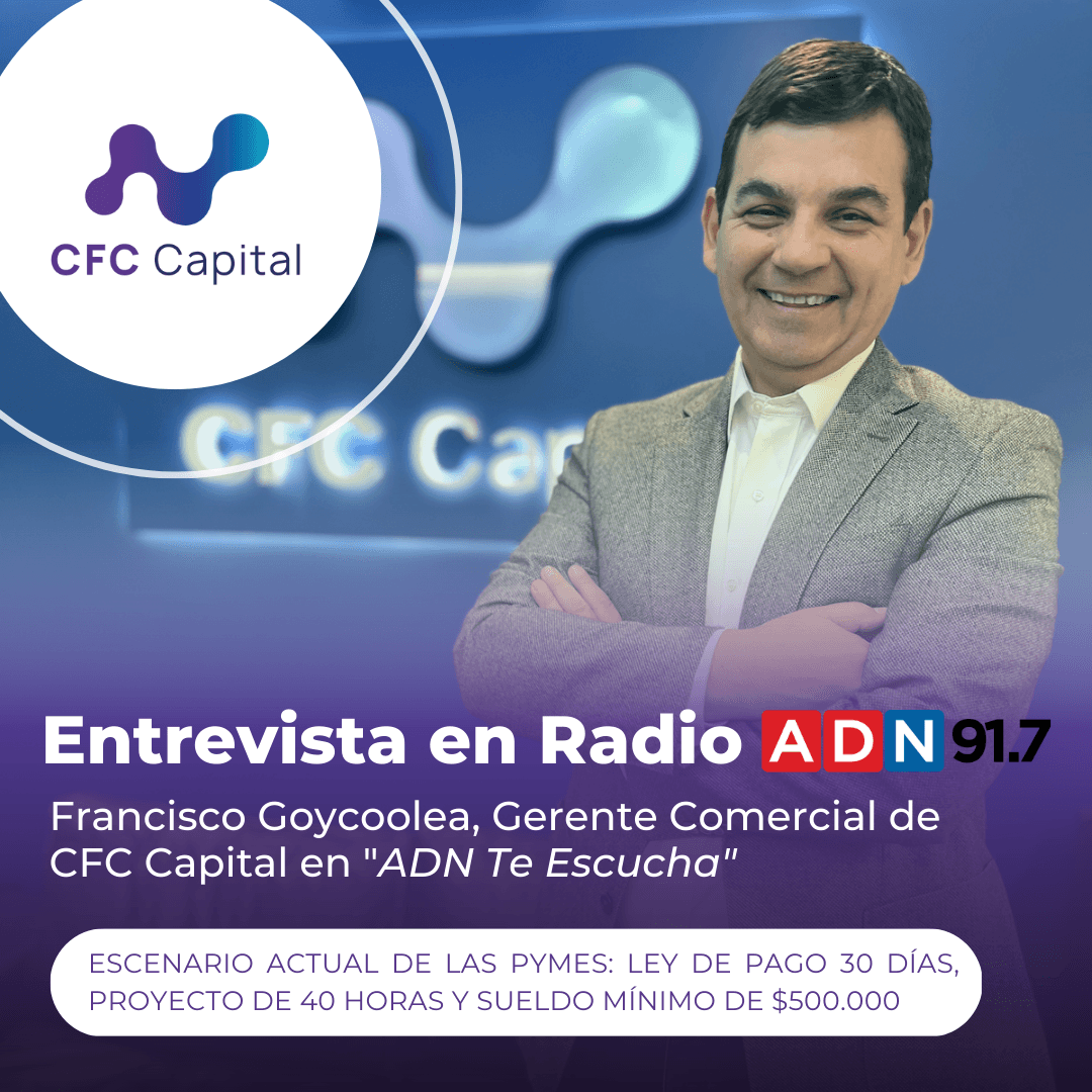 Francisco Goycoolea, Gerente Comercial de CFC Capital en Radio ADN: "El día a día de las pymes es duro, y los problemas de liquidez siempre van a estar presentes"